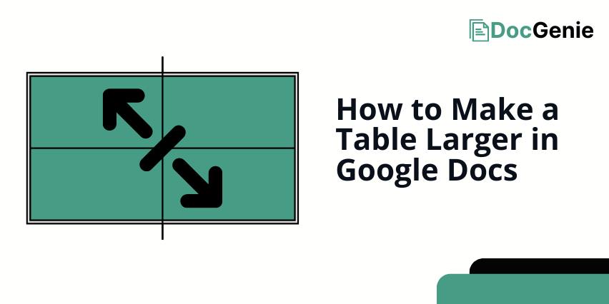 how to make a table bigger google docs